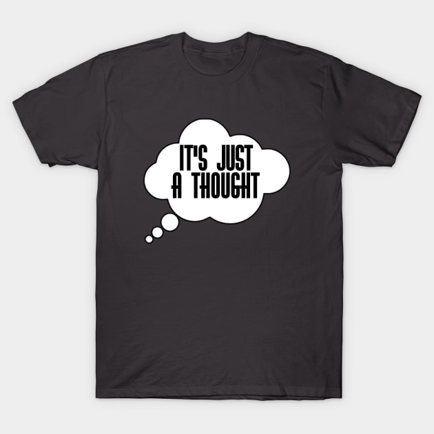 It's just a thought T-Shirt by Mann of 1000 Thoughts